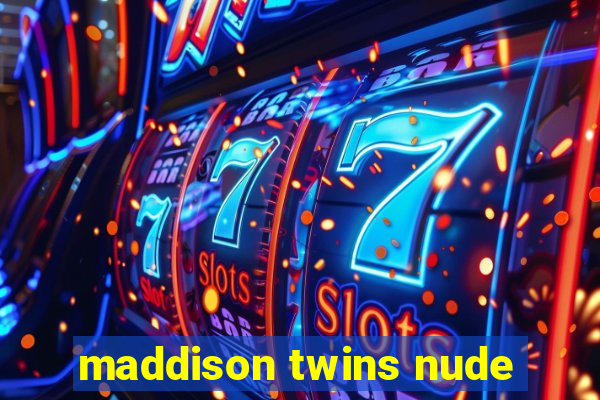 maddison twins nude